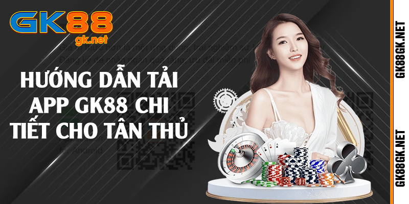 Hướng dẫn tải app GK88 chi tiết cho tân thủ