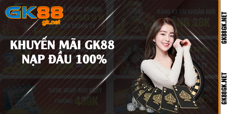 Khuyến mãi GK88 nạp đầu 100%