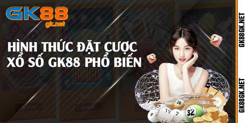 Hình thức đặt cược xổ số GK88 phổ biến